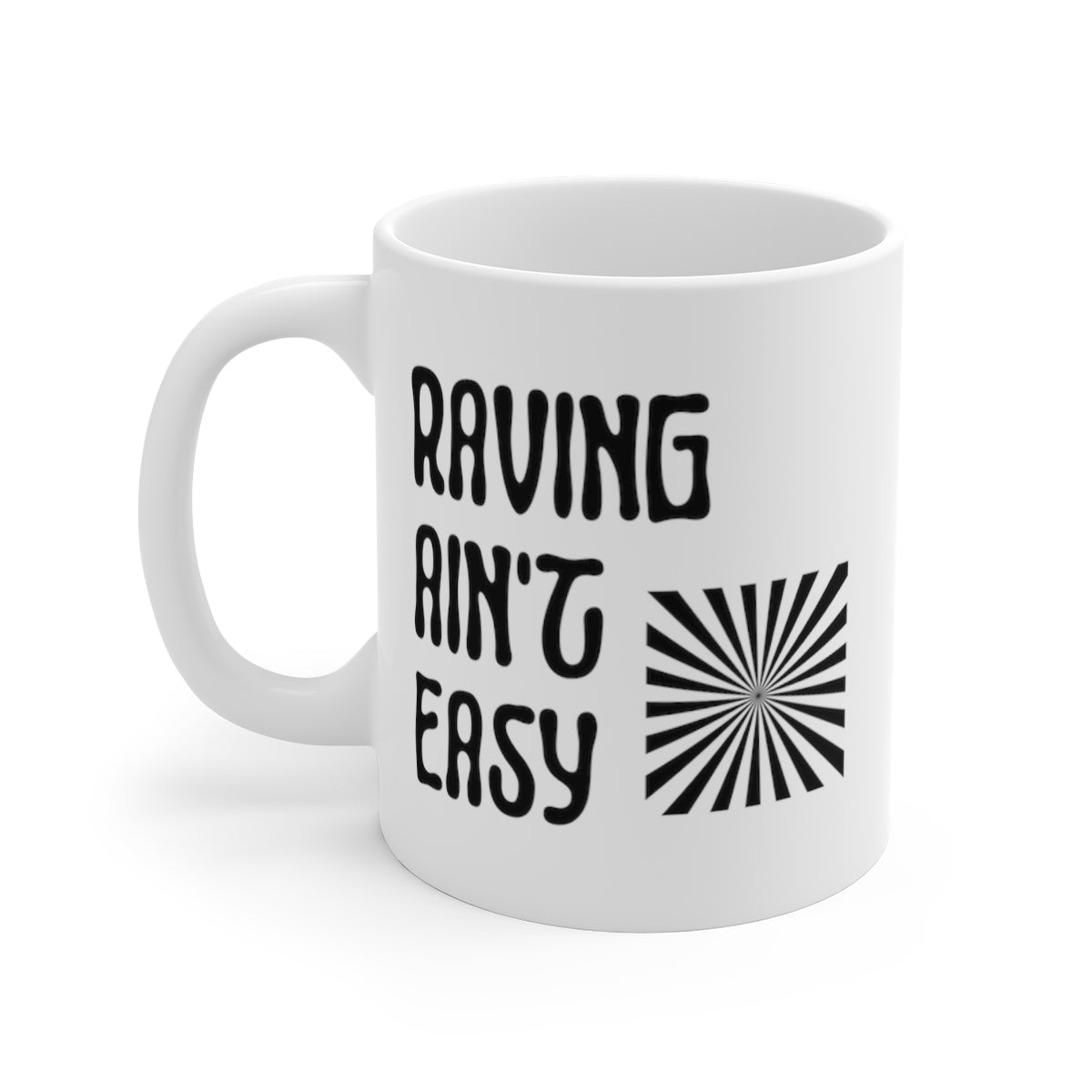 Raving Ain't Easy Mug | White Base Mug | RAVEIFYE